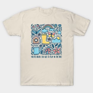 You Are Never Too Old To Play In The Dirt - colorful design T-Shirt